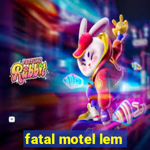 fatal motel lem